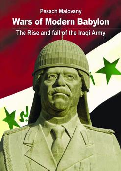 The Wars of Modern Babylon: The Rise and Fall of the Iraqi Army